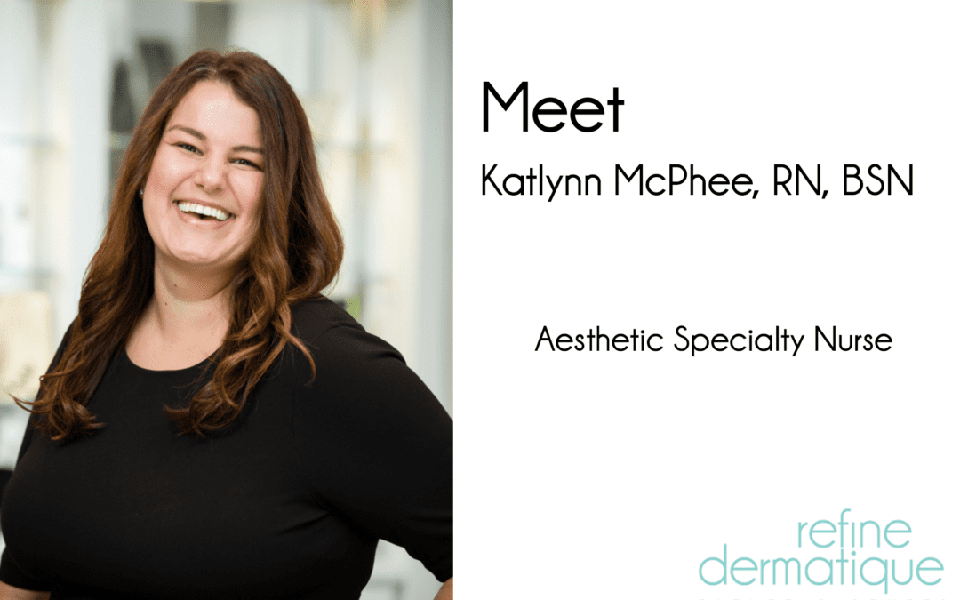 Meet Katlynn, Refine Dermatique’s Newest Aesthetic Specialty Nurse
